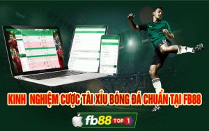 Kinh nghiệm đọc kèo tài xỉu bóng đá FB88 chuẩn